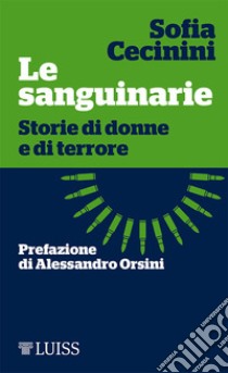 Le sanguinarie. Storie di donne e di terrore libro di Cecinini Sofia