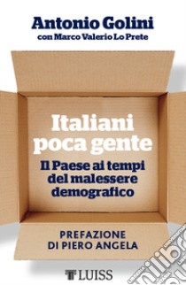 Italiani poca gente. Il Paese ai tempi del malessere demografico libro di Golini Antonio; Lo Prete Marco Valerio