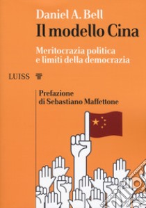 Il modello Cina. Meritocrazia politica e limiti della democrazia libro di Bell Daniel A.