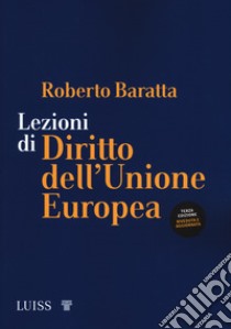 Lezioni di diritto dell'Unione Europea libro di Baratta Roberto