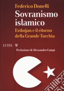 Sovranismo islamico. Erdogan e il ritorno della grande Turchia libro di Donelli Federico