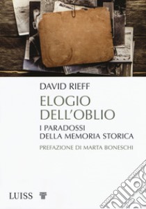 Elogio dell'oblio. I paradossi della memoria storica libro di Rieff David