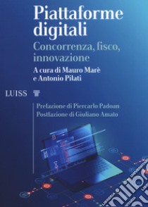 Piattaforme digitali. Concorrenza, fisco, innovazione libro di Marè M. (cur.); Pilati A. (cur.)