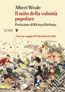 Il mito della volontà popolare libro di Weale Albert