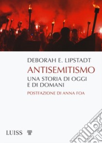 Antisemitismo. Una storia di oggi e di domani libro di Lipstadt Deborah E.