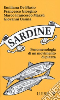 Sardine. Fenomenologia di un movimento di piazza libro di De Blasio Emiliana; Giorgino Francesco; Mazzù Marco Francesco