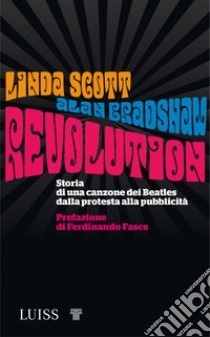 Revolution. Storia di una canzone dei Beatles dalla protesta alla pubblicità libro di Bradshaw Alan; Scott Linda