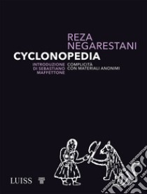 Cyclonopedia. Complicità con materiali anonimi libro di Negarestani Reza