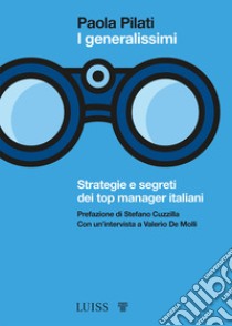 I generalissimi. Strategie e segreti dei top manager italiani libro di Pilati Paola