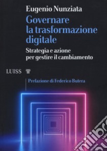 Governare la trasformazione digitale. Strategia e azioni per gestire il cambiamento libro di Nunziata Eugenio