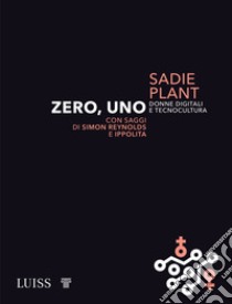 Zero, uno. Donne digitali e tecnocultura libro di Plant Sadie