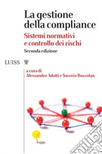 La gestione della compliance. Sistemi normativi e controllo dei rischi libro di Adotti A. (cur.); Bozzolan S. (cur.)