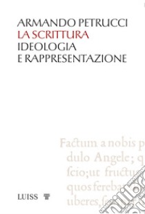 La scrittura. Ideologia e rappresentazione libro di Petrucci Armando