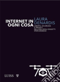 Internet in ogni cosa libro di Denardis Laura