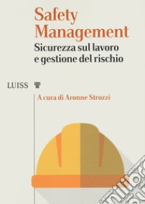 Safety management. Sicurezza sul lavoro e gestione del rischio libro di Strozzi A. (cur.)