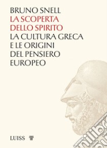 La scoperta dello spirito. La cultura greca e le origini del pensiero europeo libro di Snell Bruno