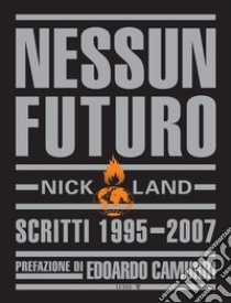 Nessun futuro. Scritti 1995-2007 libro di Land Nick