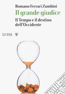 Il grande giudice. Il tempo e il destino dell'Occidente libro di Ferrari Zumbini Romano