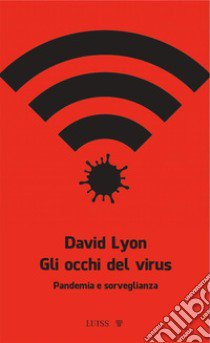 Gli occhi del virus. Pandemia e sorveglianza libro di Lyon David