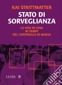 Stato di sorveglianza. La vita in Cina ai tempi del controllo di massa libro di Strittmatter Kai