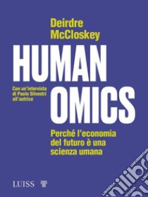 Humanomics. Perché l'economia del futuro è una scienza umana libro di McCloskey Deirdre N.