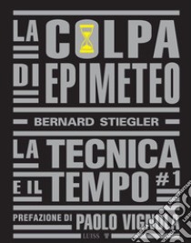 La colpa di Epimeteo. Vol. 1: La tecnica e il tempo libro di Stiegler Bernard