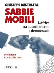 Sabbie mobili. L'Africa tra autoritarismo e democrazia libro di Mistretta Giuseppe