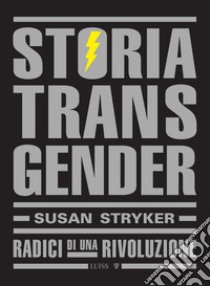 Storia transgender. Radici di una rivoluzione libro di Stryker Susan; Gruppo di ricerca Ippolita (cur.)