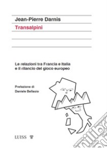 Transalpini. Le relazioni tra Francia e Italia e il rilancio del gioco europeo libro di Darnis Jean-Pierre