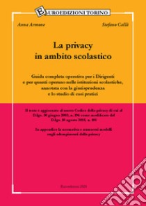 La privacy in ambito scolastico. Guida completa operativa per i dirigenti e per quanti operano nelle istituzioni scolastiche, annotata con la giurisprudenza e lo studio di casi pratici libro di Armone Anna; Callà Stefano