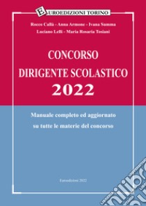 Concorso dirigente scolastico 2022. Manuale completo ed aggiornato su tutte le materie del concorso libro di Callà Rocco; Armone Anna; Summa Ivana