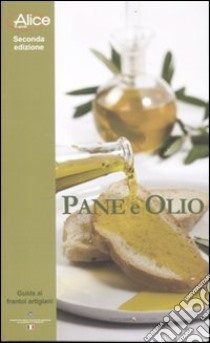 Pane e olio. Guida ai frantoi artigiani libro di Cusani F. (cur.); Sodano G. (cur.)