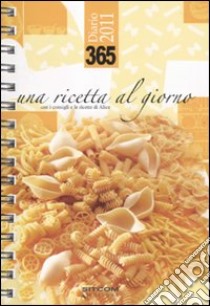 Trecentosessantacinque. Una ricetta al giorno. Diario 2011 libro