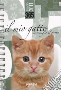 365. Il mio gatto. Un consiglio al giorno. Diario 2011 libro