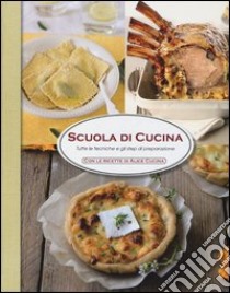 Scuola di cucina. Tutte le tecniche e gli step di preparazione libro