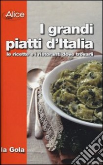 I grandi piatti d'Italia. Le ricette e i ristoranti dove trovarli libro di Rossetti Marco