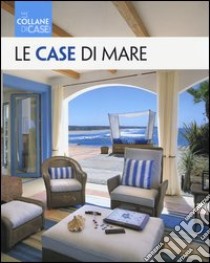 Le case di mare. Ediz. illustrata libro