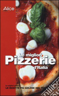 Le migliori pizzerie d'Italia libro di Mancini M. (cur.); Caprioli F. (cur.)