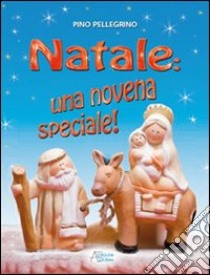 Natale: una novena speciale! libro di Pellegrino Pino