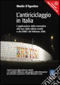 L'antiriciclaggio in Italia. L'applicazione della normativa alla luce delle ultime novità e dei DMEF del febbraio 2006 libro di D'Agostino Manlio