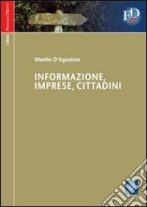 Informazione, imprese, cittadini libro di D'Agostino Manlio