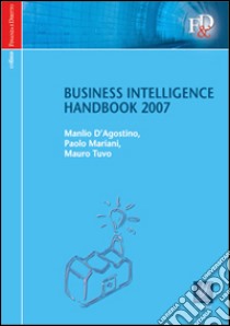 Business intelligence. Handbook 2007 libro di D'Agostino Manlio - Mariani Paolo - Tuvo Mauro