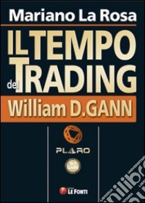 Il tempo del trading. William D. Gann libro di La Rosa Mariano