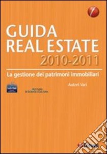 Guida real estate (2010-2011). La gestione dei patrimoni immobiliari libro