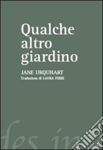 Qualche altro giardino libro di Urquhart Jane