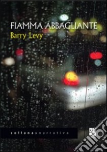 Fiamma abbagliante libro di Levy Barry