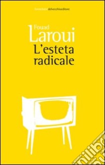 L'esteta radicale libro di Laroui Fouad