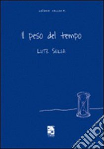 Il Peso del tempo libro di Seiler Lutz