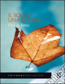 Il sole è una donna libro di Belloy Félix de