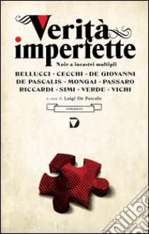 Verità imperfette. Noir a incastri multipli libro di De Pascalis L. (cur.)